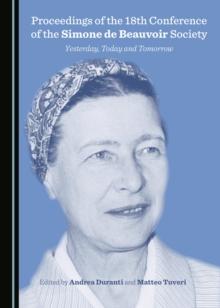 None Proceedings of the 18th Conference of the Simone de Beauvoir Society : Yesterday, Today and Tomorrow