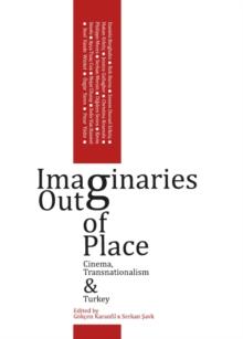 None Imaginaries Out of Place : Cinema, Transnationalism and Turkey