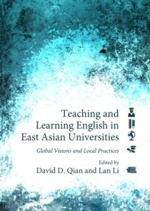 None Teaching and Learning English in East Asian Universities : Global Visions and Local Practices