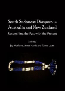 None South Sudanese Diaspora in Australia and New Zealand : Reconciling the Past with the Present