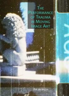 The Performance of Trauma in Moving Image Art