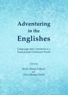 None Adventuring in the Englishes : Language and Literature in a Postcolonial Globalized World