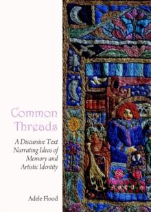 None Common Threads : A Discursive Text Narrating Ideas of Memory and Artistic Identity