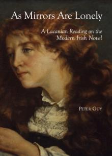 None As Mirrors Are Lonely : A Lacanian Reading on the Modern Irish Novel