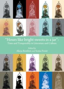 None "Hours like bright sweets in a jar" : Time and Temporality in Literature and Culture