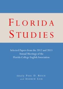 None Florida Studies : Selected Papers from the 2012 and 2013 Annual Meetings of the Florida College English Association