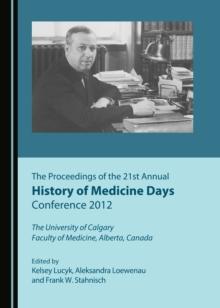 The Proceedings of the 21st Annual History of Medicine Days Conference 2012