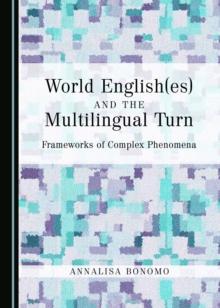 None World English(es) and the Multilingual Turn : Frameworks of Complex Phenomena