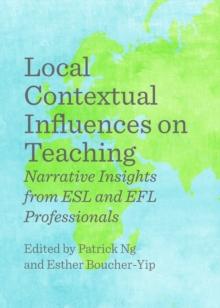 None Local Contextual Influences on Teaching : Narrative Insights from ESL and EFL Professionals