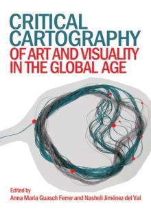 None Critical Cartography of Art and Visuality in the Global Age