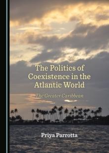 The Politics of Coexistence in the Atlantic World : The Greater Caribbean