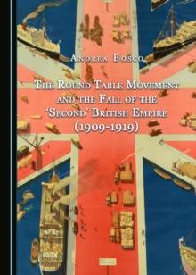 The Round Table Movement and the Fall of the 'Second' British Empire (1909-1919)