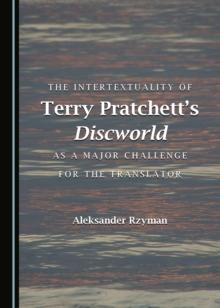 The Intertextuality of Terry Pratchett's Discworld as a Major Challenge for the Translator