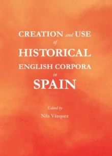 None Creation and Use of Historical English Corpora in Spain