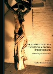 The Sexualized Body and the Medical Authority of Pornography : Performing Sexual Liberation