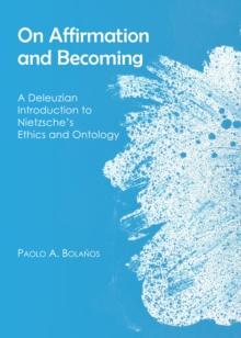 None On Affirmation and Becoming : A Deleuzian Introduction to Nietzsche's Ethics and Ontology