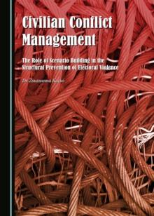 None Civilian Conflict Management : The Role of Scenario Building in the Structural Prevention of Electoral Violence