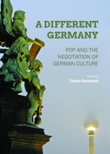 A Different Germany : Pop and the Negotiation of German Culture