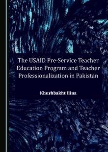 The USAID Pre-Service Teacher Education Program and Teacher Professionalization in Pakistan