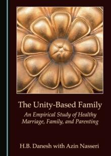 The Unity-Based Family : An Empirical Study of Healthy Marriage, Family, and Parenting