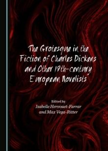 The Grotesque in the Fiction of Charles Dickens and Other 19th-century European Novelists