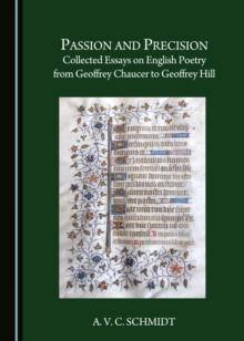 None Passion and Precision : Collected Essays on English Poetry from Geoffrey Chaucer to Geoffrey Hill