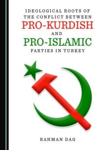 None Ideological Roots of the Conflict between Pro-Kurdish and Pro-Islamic Parties in Turkey