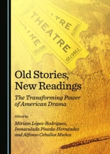 None Old Stories, New Readings : The Transforming Power of American Drama