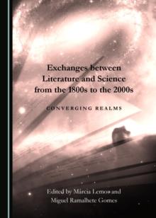 None Exchanges between Literature and Science from the 1800s to the 2000s : Converging Realms