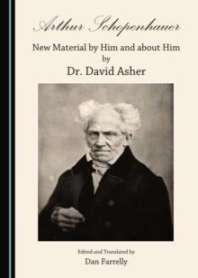 None Arthur Schopenhauer : New Material by Him and about Him by Dr. David Asher