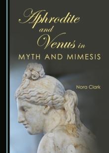 None Aphrodite and Venus in Myth and Mimesis