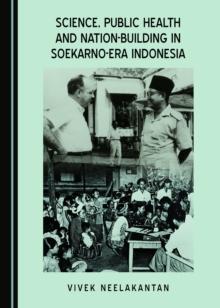 None Science, Public Health and Nation-Building in Soekarno-Era Indonesia