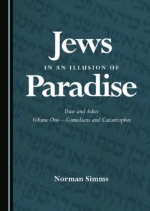 None Jews in an Illusion of Paradise : Dust and Ashes Volume One-Comedians and Catastrophes