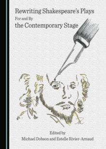 None Rewriting Shakespeare's Plays For and By the Contemporary Stage