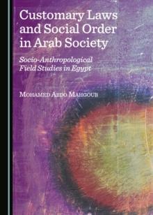 None Customary Laws and Social Order in Arab Society : Socio-Anthropological Field Studies in Egypt