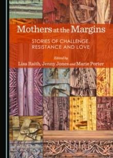 None Mothers at the Margins : Stories of Challenge, Resistance and Love