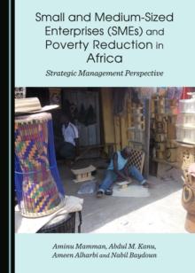 None Small and Medium-Sized Enterprises (SMEs) and Poverty Reduction in Africa : Strategic Management Perspective