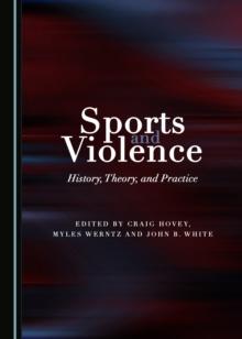 None Sports and Violence : History, Theory, and Practice