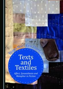 None Texts and Textiles : Affect, Synaesthesia and Metaphor in Fiction