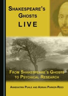 None Shakespeare's Ghosts Live : From Shakespeare's Ghosts to Psychical Research