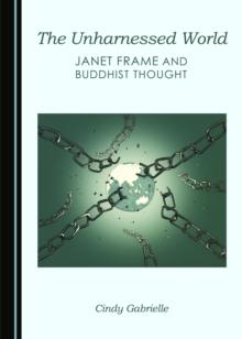 The Unharnessed World : Janet Frame and Buddhist Thought