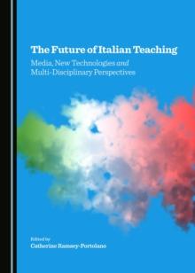 The Future of Italian Teaching : Media, New Technologies and Multi-Disciplinary Perspectives