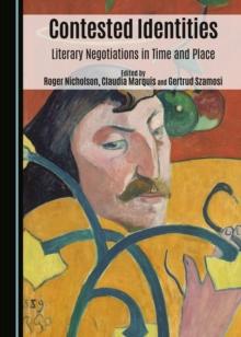 None Contested Identities : Literary Negotiations in Time and Place