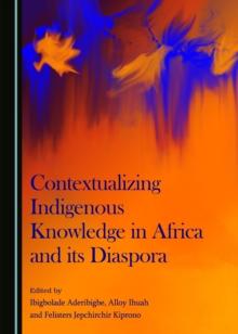 None Contextualizing Indigenous Knowledge in Africa and its Diaspora