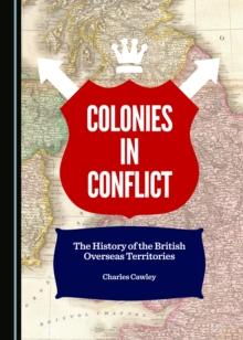 None Colonies in Conflict : The History of the British Overseas Territories