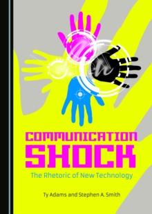 None Communication Shock : The Rhetoric of New Technology