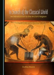 None In Search of the Classical World : An Introduction to the Ancient Aegean