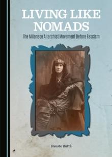 None Living Like Nomads : The Milanese Anarchist Movement Before Fascism