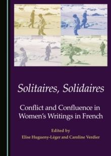 None Solitaires, Solidaires : Conflict and Confluence in Women's Writings in French