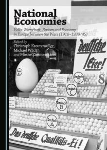 None National Economies : Volks-Wirtschaft, Racism and Economy in Europe between the Wars (1918-1939/45)